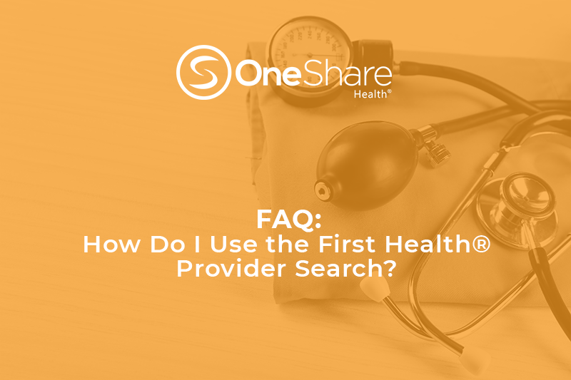 How Do I Use the First Health Provider Search? OneShare Health Blog