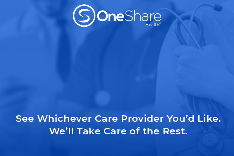 OneShare Members have the freedom to go to any doctor or Facility of their choosing. That way they can stretch their healthcare dollars. Learn more!